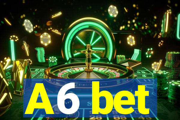 A6 bet